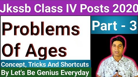 Part - 3 Jkssb Class IV Posts 2020 Math Topic:Problem Of Ages || Age Problems Tricks And Shortcuts