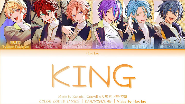 [FULL/GAME SIZE] KING - Crazy:B × 天馬司 × 神代類 | Color Coded Lyrics