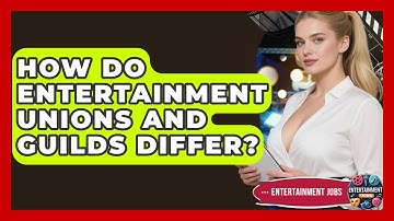 How Do Entertainment Unions And Guilds Differ? - Entertainment Jobs