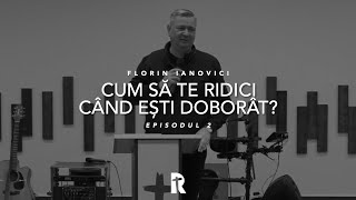 Florin Ianovici - Cum să te ridici când ești doborât | EPISODUL 2 | BISERICA RENOVATIO