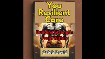 Your Resilient Core: Building Strength From Within - Caleb David