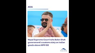 Nepal Supreme Court halts Balen Shah government’s customs duty on Indian goods above NPR 100
