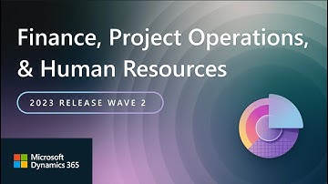 Dynamics 365 Finance, Project Operations, and Human Resources 2023 Release Wave 2 Highlights