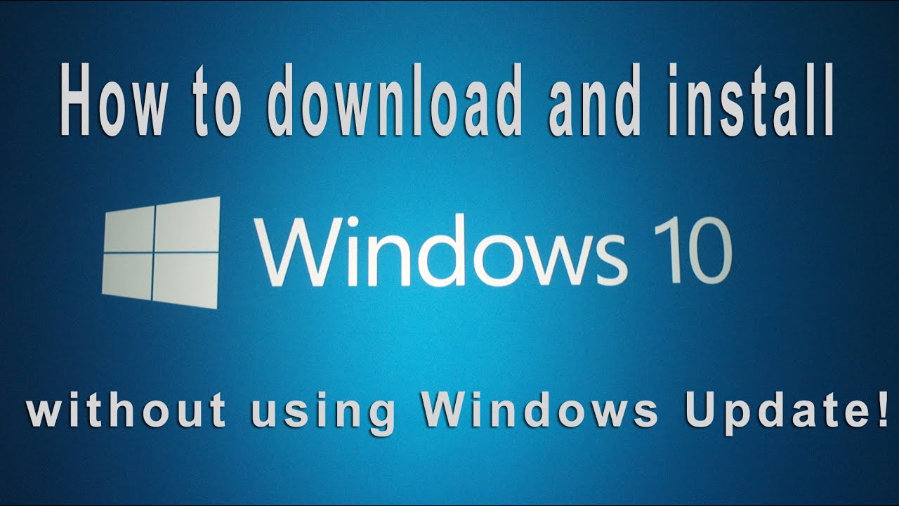 How to download and install Windows 10 without using Windows Update ...