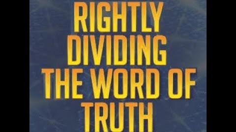 Rightly Dividing the Word of Truth (2 Timothy 2:15)