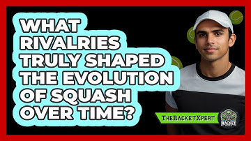 What Rivalries Truly Shaped The Evolution Of Squash Over Time? - The Racket Xpert