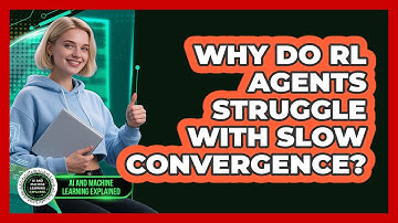 Why Do RL Agents Struggle With Slow Convergence? - AI and Machine Learning Explained