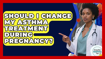 Should I Change My Asthma Treatment During Pregnancy? - Everyday Asthma Tips