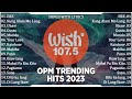 Best of wish 1075 songs new playlist 2023 with lyrics  ere kung alam mo lang uhaw gusto mundo