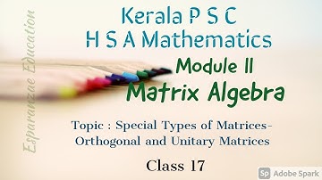 HSA Mathematics||Module II||Matrix Algebra|| Orthogonal and Unitary Matrices||Class 17