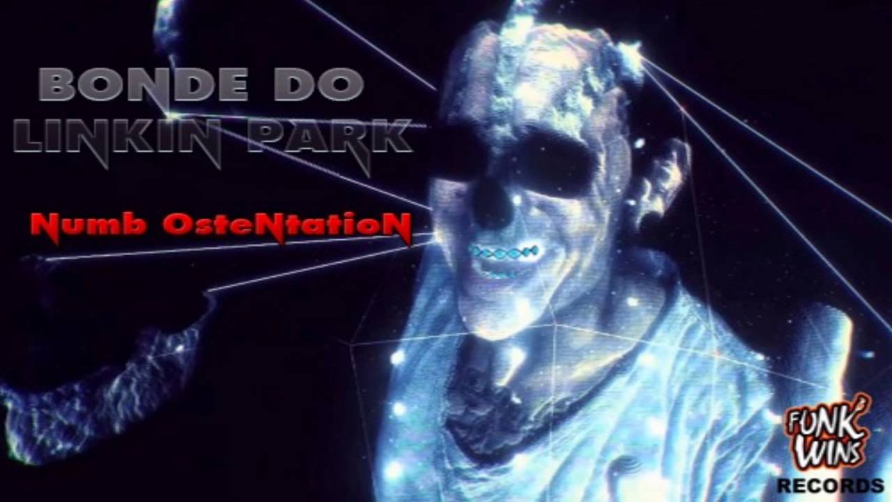 Bonde do Linkin Park - Numb Ostentation
