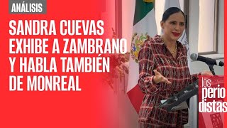 #Análisis | Sandra Cuevas afirma que Zambrano la recibió borracho y habla también de Monreal
