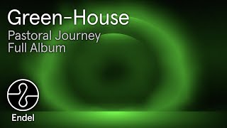 Green-House | Pastoral Journey | Full Album | Endel