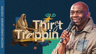 Thirst Trappin | The Well Church | ⁨Pastor Christopher Foster
