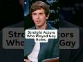 Straight Actors Who Played Gay Roles.#shorts#actor