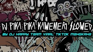 DJ PIKA PIKA KAWEMERI SLOWED BY DJ HAPPY TEAM VIRAL TIKTOK MENGKANE