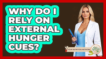 Why Do I Rely On External Hunger Cues? - Your Nutrition Network