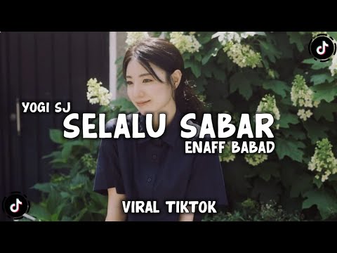 DJ SELALU SABAR SETIAP HARI SELALU TERINGAT ENAFF BABAD VIRAL TIKTOK TERBARU - YOGI SJ RMX