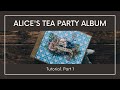 Alice&#39;s Tea Party Album Tutorial. Part 1