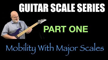 Guitar Scale Series : Part One : Major Scale Mobility : 5 Patterns You MUST Know