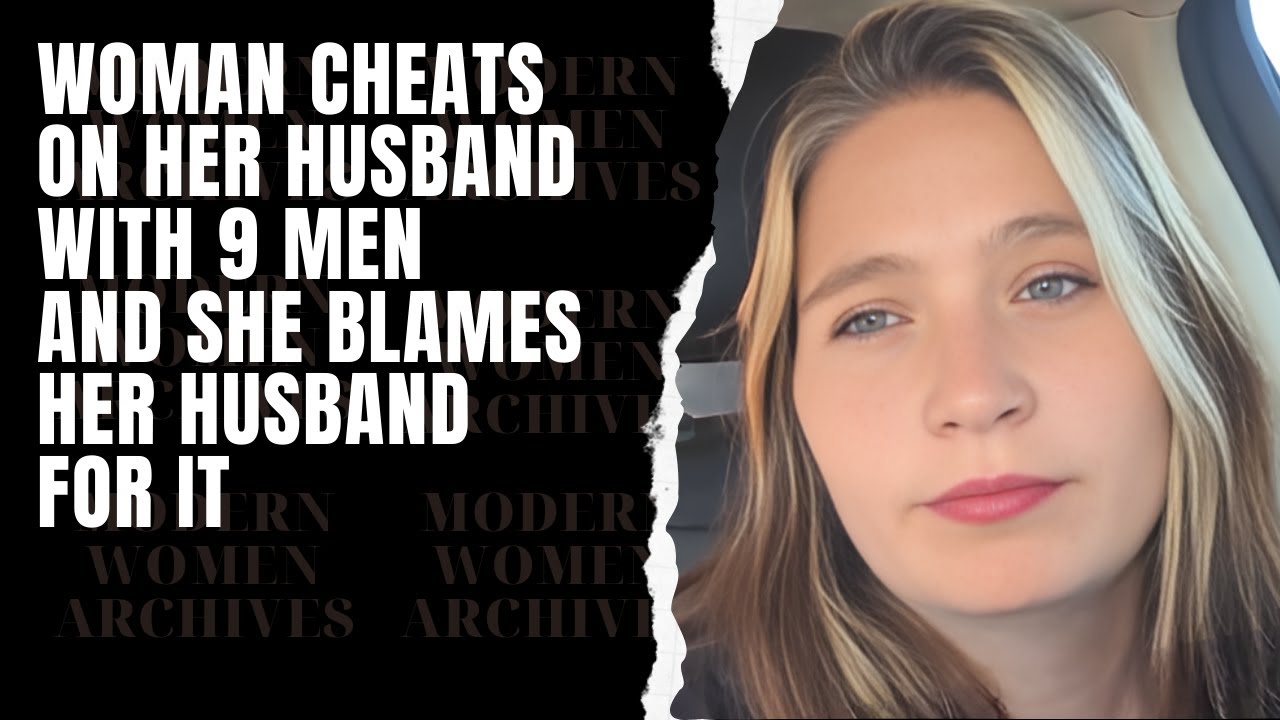 Woman Cheats On Her Husband With 9 Different Men And Tries To Blame Her ...
