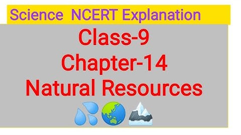Class-9 Chapter-14 Natural Resources (Part-3) Water:a wonder liquid & soil.