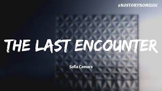 ｜我們最後一次見面，就是我們此生最後擁有的兩個小時。｜Sofia Camara - The Last Encounter 最後一次見面