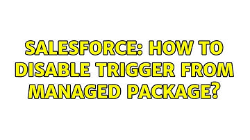 Salesforce: How to disable trigger from managed package?