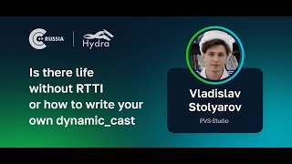Vladislav Stolyarov — Is there life without RTTI or how to write your own dynamic_cast