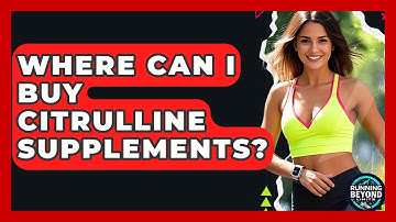 Where Can I Buy Citrulline Supplements? - Running Beyond Limits