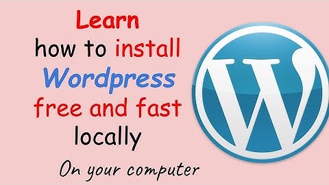 How to Install WordPress Locally On Your Computer Free