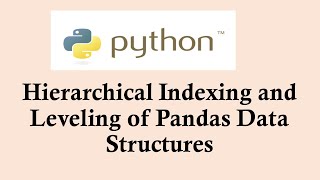 Python basic course | Hierarchical Indexing and Leveling of Pandas Data Structures