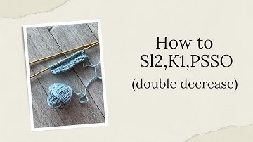 How to Sl2, K1, PSSO