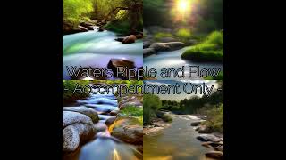 Waters Ripple and Flow - Accompaniment Only