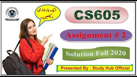 CS605 Assignment No 2 Solution Fall 2020 || Study Hub Official