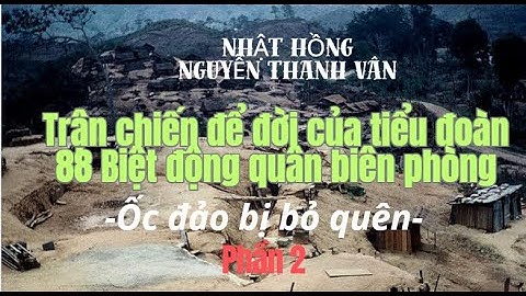 Trận chiến để đời của tiểu đoàn 88 Biệt động quân biên phòng - Phần 2
