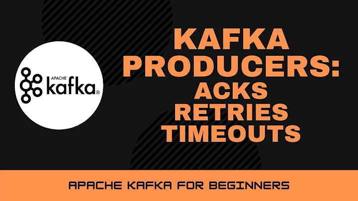 Kafka Producer Properties | Acknowledgements, Retries and Timeouts [Apache Kafka Tutorial #15] - 天天要闻