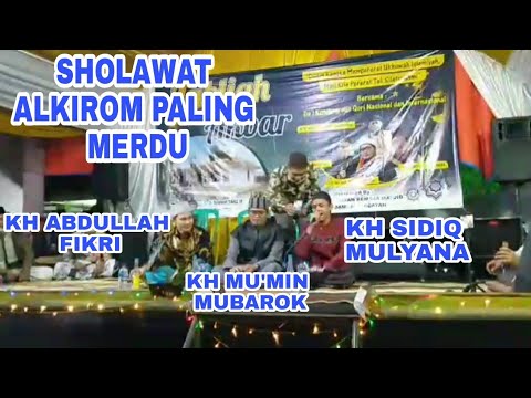 SHOLAWAT ALKIROM PALING MERDU || KH ABDULLAH FIKRI KH MU'MIN MUBAROK KH SIDIQ MULYANA