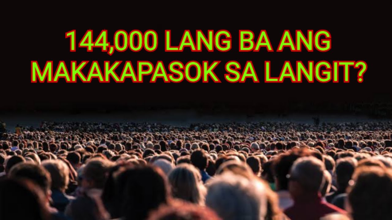 144000 LANG BA ANG MAKAKAPASOK SA KAHARIAN NG LANGIT NA SINASABI SA BIBLYA?