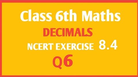 NCERT Maths class 6th chapter Decimal Ex 8.4 Q6