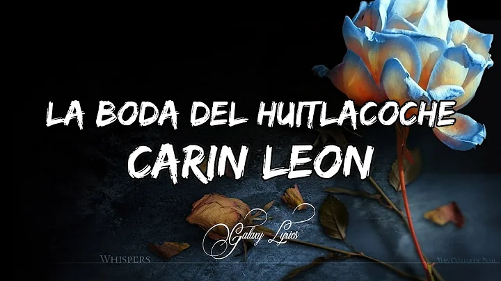 Carin Leon - La Boda Del Huitlacoche (LETRA)