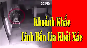 Camera Ghi Lại Khoảnh Khắc Linh Hồn Rời Khỏi Thân Xác
