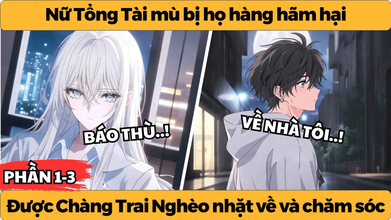 Phần 1+2+3 | Nữ Tổng Tài mù bị họ hàng hãm hại - Được Chàng Trai Nghèo nhặt về và chăm sóc!!