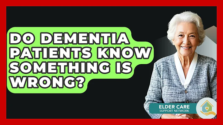 Do Dementia Patients Know Something Is Wrong? - Elder Care Support Network