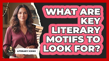 What Are Key Literary Motifs To Look For?