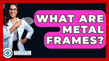 What Are Metal Frames? - Optometry Knowledge Base