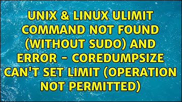 ulimit command not found (without sudo) and error - coredumpsize: Can