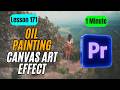 How to Create Oil Painted Canvas Art Effect in Premiere Pro - Lesson 171 Adobe Premiere Pro Tutorial