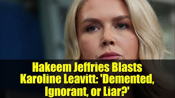 Hakeem Jeffries Blasts Karoline Leavitt: 