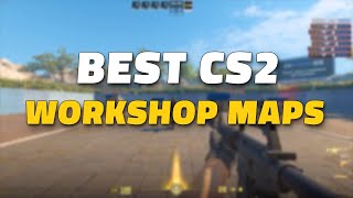 Top CS2 Workshop Maps to Play Right Now